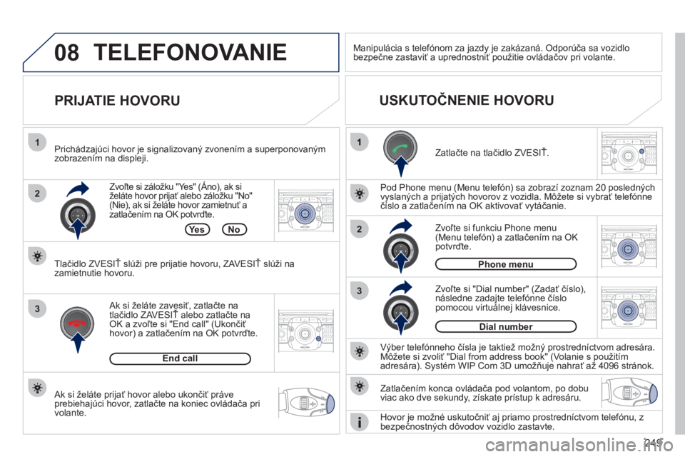 PEUGEOT 3008 2011.5 Návod na použitie (in Slovakian) 249
08
2
3
1
3
22ABC3DEF5JKL4GHI6MNO8TUV7PQRS9WXYZ0*#
1RADIO MEDIANAV ESC TRAFFIC
SETUPADDR
BOOK
2ABC3DEF5JKL4GHI6MNO8TUV7PQRS9WXYZ0*#
1RADIO MEDIANAV ESC TRAFFIC
SETUPADDR
BOOK
2ABC3DEF5JKL4GHI6MNO8T PEUGEOT 3008 2011.5 Návod na použitie (in Slovakian) 249
08
2
3
1
3
22ABC3DEF5JKL4GHI6MNO8TUV7PQRS9WXYZ0*#
1RADIO MEDIANAV ESC TRAFFIC
SETUPADDR
BOOK
2ABC3DEF5JKL4GHI6MNO8TUV7PQRS9WXYZ0*#
1RADIO MEDIANAV ESC TRAFFIC
SETUPADDR
BOOK
2ABC3DEF5JKL4GHI6MNO8T