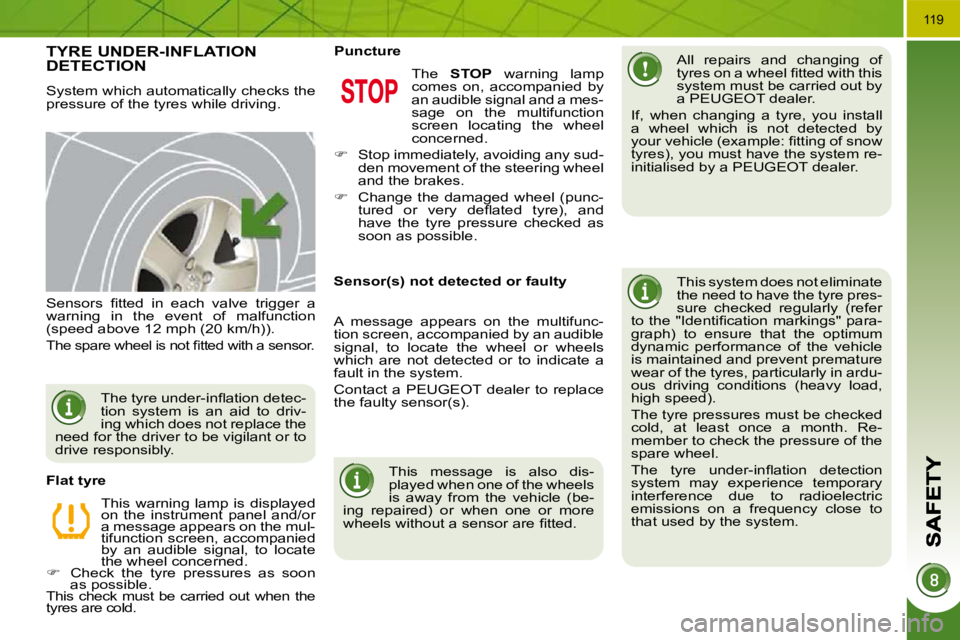PEUGEOT 3008 2010  Owners Manual 119
TYRE UNDER-INFLATION DETECTION 
 System which automatically checks the  
pressure of the tyres while driving.    All  repairs  and  changing  of 
�t�y�r�e�s� �o�n� �a� �w�h�e�e�l� �ﬁ� �t�t�e�d� 