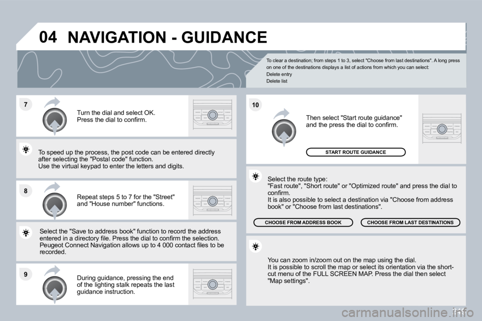PEUGEOT 3008 2010  Owners Manual 249
�7
�8
�9
�1�0
�0�4
� � �T�o� �c�l�e�a�r� �a� �d�e�s�t�i�n�a�t�i�o�n�;� �f�r�o�m� �s�t�e�p�s� �1� �t�o� �3�,� �s�e�l�e�c�t� �"�C�h�o�o�s�e� �f�r�o�m� �l�a�s�t� �d�e�s�t�i�n�a�t�i�o�n�s�"�.�