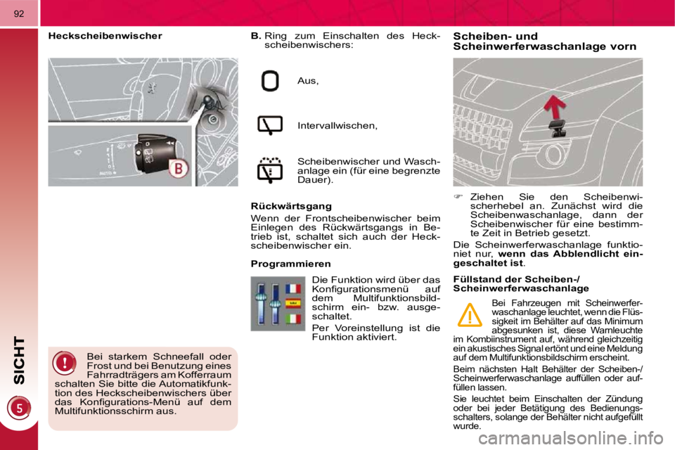 PEUGEOT 3008 2010 Betriebsanleitungen (in German) 92
Scheiben- und Scheinwerferwaschanlage vorn
B. Ring zum Einschalten des Heck-
scheibenwischers:
Aus,
Intervallwischen,
Scheibenwischer und Wasch-
anlage ein (für eine begrenzte
PEUGEOT 3008 2010 Betriebsanleitungen (in German) 92
Scheiben- und Scheinwerferwaschanlage vorn
B. Ring zum Einschalten des Heck-
scheibenwischers:
Aus,
Intervallwischen,
Scheibenwischer und Wasch-
anlage ein (für eine begrenzte