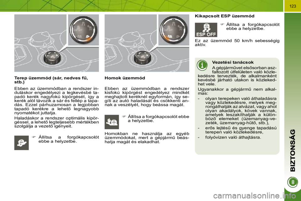 PEUGEOT 3008 2010  Kezelési útmutató (in Hungarian) �1�2�3
� � �T�e�r�e�p� �ü�z�e�m�m�ó�d� �(�s�á�r�,� �n�e�d�v�e�s� �fC�,�  
�s�t�b�.�)�  
� �E�b�b�e�n�  �a�z�  �ü�z�e�m�m�ó�d�b�a�n�  �a�  �r�e�n�d�s�z�e�r�  �i�n�- 
�d�u�l�á�s�k�o�r�  �e�n�g�e�