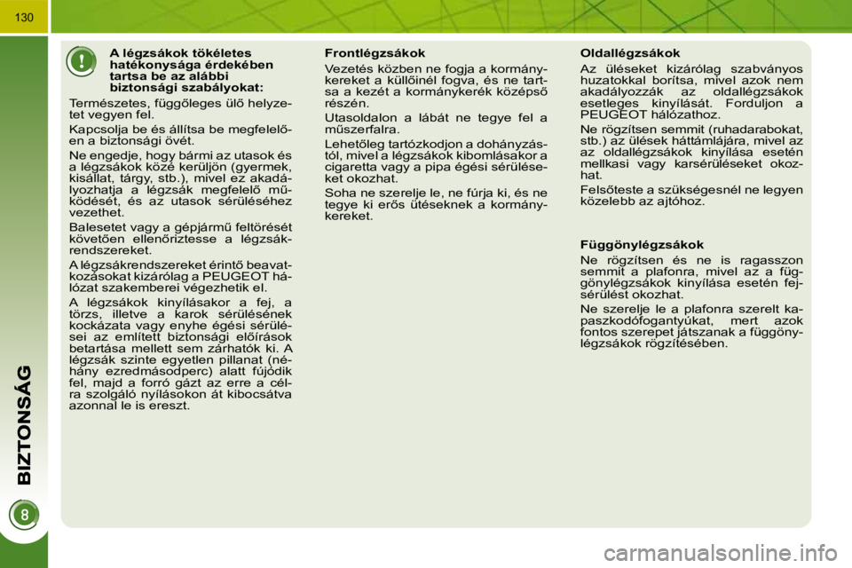 PEUGEOT 3008 2010  Kezelési útmutató (in Hungarian) �1�3�0
� � � � � � � � � � � � � � �A� �l�é�g�z�s�á�k�o�k� �t�ö�k�é�l�e�t�e�s�  
�h�a�t�é�k�o�n�y�s�á�g�a� �é�r�d�e�k�é�b�e�n� 
�t�a�r�t�s�a� �b�e� �a�z� �a�l�á�b�b�i� 
�b�i�z�t�o�n�s�á�g�i�