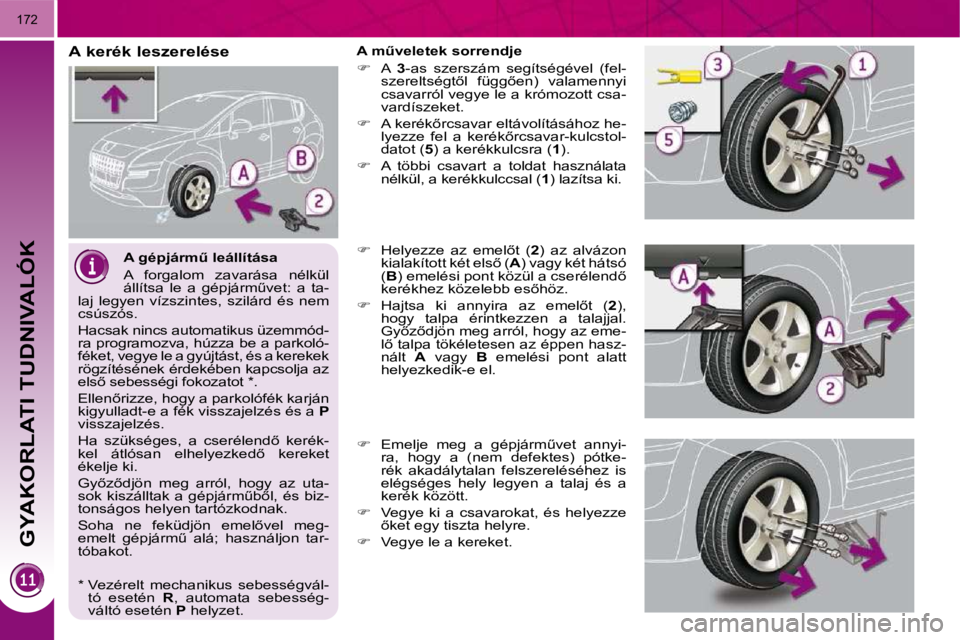 PEUGEOT 3008 2010  Kezelési útmutató (in Hungarian) GYAKORLATI TUDNIVALÓK
172
� � �A� �g�é�p�j�á�r�mC� �l�e�á�l�l�í�t�á�s�a�  
� �A�  �f�o�r�g�a�l�o�m�  �z�a�v�a�r�á�s�a�  �n�é�l�k�ü�l�  
�á�l�l�í�t�s�a�  �l�e�  �a�  �g�é�p�j�á�r�mC�v�e�