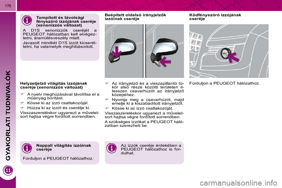 PEUGEOT 3008 2010  Kezelési útmutató (in Hungarian) GYAKORLATI TUDNIVALÓK
176
� � �H�e�l�y�z�e�t�j�e�l�z5� �v�i�l�á�g�í�t�á�s� �i�z�z�ó�j�á�n�a�k�  
�c�s�e�r�é�j�e� �(�x�e�n�o�n�i�z�z�ó�s� �v�á�l�t�o�z�a�t�)�  
   
� � �  �A� �n�y�e�l�v� �