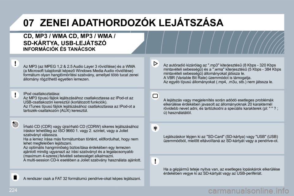 PEUGEOT 3008 2010  Kezelési útmutató (in Hungarian) 224
�0�7� �Z�E�N�E�I� �A�D�A�T�H�O�R�D�O�Z�Ó�K� �L�E�J�Á�T�S�Z�Á�S�A� 
�C�D�,� �M�P�3� �/� �W�M�A� �C�D�,� �M�P�3� �/� �W�M�A� �/� 
�S�D�-�K�Á�R�T�Y�A�,� �U�S�B�-�L�E�J�Á�T�S�Z�Ó� 
� � �Í�r�h�a