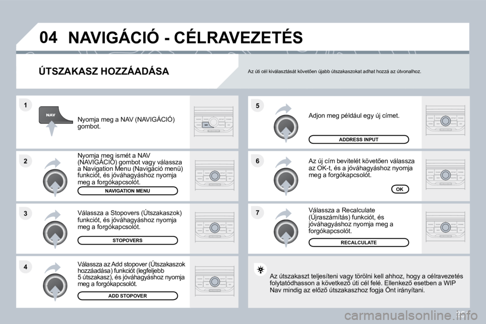 PEUGEOT 3008 2010  Kezelési útmutató (in Hungarian) 251
�7
�6
�5
�4
�3
�2
�1
�0�4
� � �Ú�T�S�Z�A�K�A�S�Z� �H�O�Z�Z�Á�A�D�Á�S�A� 
� �A�d�j�o�n� �m�e�g� �p�é�l�d�á�u�l� �e�g�y� �ú�j� �c�í�m�e�t�.� 
� �A�z� �ú�j� �c�í�m� �b�e�v�i�t�e�l�é�t� �k�
