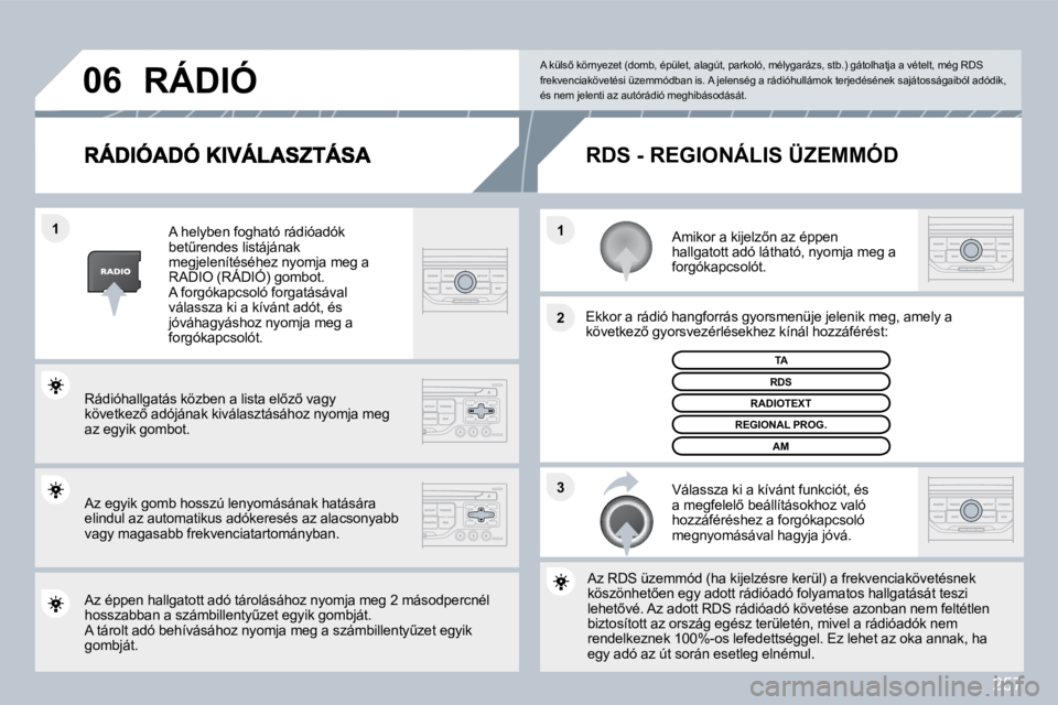 PEUGEOT 3008 2010  Kezelési útmutató (in Hungarian) 257
�3
�2
�1
�1
�0�6
� � �A�m�i�k�o�r� �a� �k�i�j�e�l�z5�n� �a�z� �é�p�p�e�n� �h�a�l�l�g�a�t�o�t�t� �a�d�ó� �l�á�t�h�a�t�ó�,� �n�y�o�m�j�a� �m�e�g� �a� �f�o�r�g�ó�k�a�p�c�s�o�l�ó�t�.� � 
� � �E