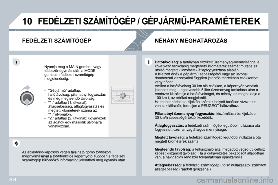 PEUGEOT 3008 2010  Kezelési útmutató (in Hungarian) 264
�1�0
�1
� �F�E�D�É�L�Z�E�T�I� �S�Z�Á�M�Í�T�Ó�G�É�P� �/� �G�É�P�J�Á�R�MB�-�P�A�R�A�M�É�T�E�R�E�K� 
� � �F�E�D�É�L�Z�E�T�I� �S�Z�Á�M�Í�T�Ó�G�É�P� 
� �N�y�o�m�j�a� �m�e�g� �a� �M�A�I�N�
