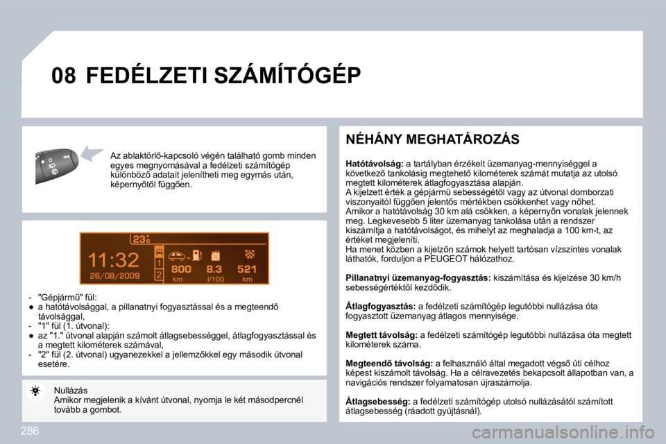 PEUGEOT 3008 2010  Kezelési útmutató (in Hungarian) 286
9
�0�8
� � �A�z� �a�b�l�a�k�t�ö�r�l5�-�k�a�p�c�s�o�l�ó� �v�é�g�é�n� �t�a�l�á�l�h�a�t�ó� �g�o�m�b� �m�i�n�d�e�n� � � �A�z� �a�b�l�a�k�t�ö�r�l5�-�k�a�p�c�s�o�l�ó� �v�é�g�é�n� �t�a�l�á�l