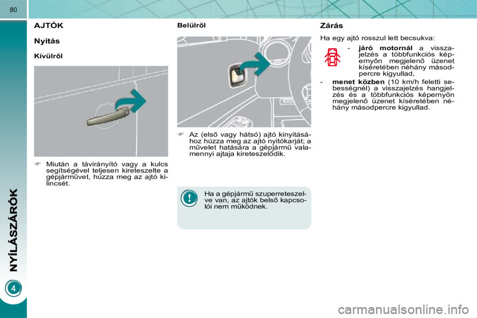 PEUGEOT 3008 2010  Kezelési útmutató (in Hungarian) �8�0
         AJTÓK 
   
� � �  �M�i�u�t�á�n�  �a�  �t�á�v�i�r�á�n�y�í�t�ó�  �v�a�g�y�  �a�  �k�u�l�c�s� 
�s�e�g�í�t�s�é�g�é�v�e�l�  �t�e�l�j�e�s�e�n�  �k�i�r�e�t�e�s�z�e�l�t�e�  �a�  
�g�