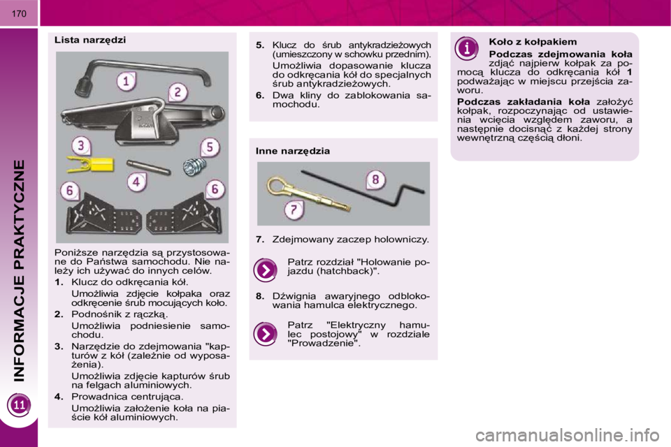 PEUGEOT 3008 2010  Instrukcja obsługi (in Polish)    
INFORMACJE PRAKTYCZNE
�1�7�0
� �P�o�n�iG�s�z�e� �n�a�r�z
�d�z�i�a� �s"� �p�r�z�y�s�t�o�s�o�w�a�- 
�n�e�  �d�o�  �P�a1�s�t�w�a�  �s�a�m�o�c�h�o�d�u�.�  �N�i�e�  �n�a�-
�l�eG�y� �i�c�h� �u