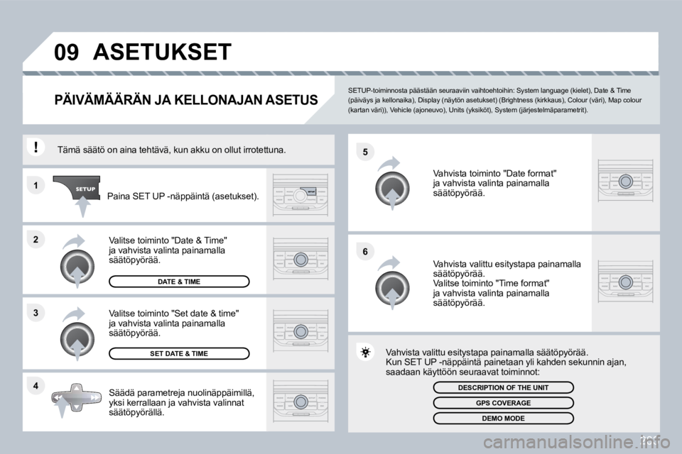 PEUGEOT 3008 2010  Omistajan Käsikirja (in Finnish) 263
�4
�3
�2
�1
�6
�5
�0�9� �A�S�E�T�U�K�S�E�T� 
�P�Ä�I�V�Ä�M�Ä�Ä�R�Ä�N� �J�A� �K�E�L�L�O�N�A�J�A�N� �A�S�E�T�U�S� 
  SETUP-toiminnosta päästään seuraaviin vaihtoehtoi
hin: System language (k