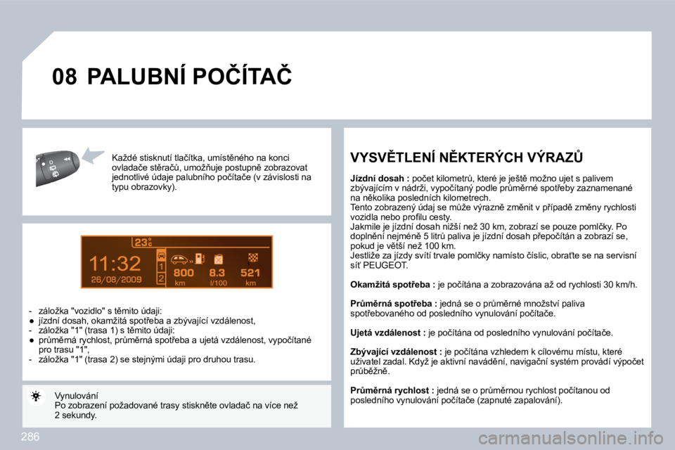 PEUGEOT 3008 2010  Návod na použití (in Czech) 286
9
�0�8
� � �K�a�ž�d�é� �s�t�i�s�k�n�u�t�í� �t�l�a�č�í�t�k�a�,� �u�m�í�s�t)�n�é�h�o� �n�a� �k�o�n�c�i� �o�v�l�a�d�a�č�e� �s�t)�r�a�čA�,� �u�m�o�ž3�u�j�e� �p�o�s�t�u�p�n)� �z�o�b�r�a�