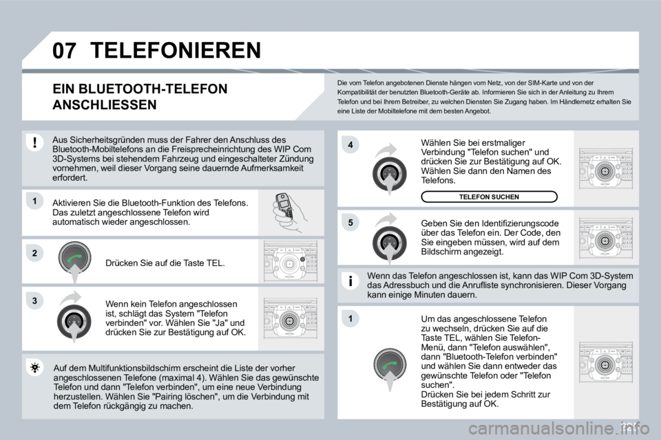 PEUGEOT 3008 2009.5. Betriebsanleitungen (in German) 225
07
1
3
5
4
2
1
Die vom Telefon angebotenen Dienste hängen vom Netz, von der SIM-Karte und von der Kompatibilität der benutzten Bluetooth-Geräte ab. Informieren Sie sich in der Anleitung zu Ihr PEUGEOT 3008 2009.5. Betriebsanleitungen (in German) 225
07
1
3
5
4
2
1
Die vom Telefon angebotenen Dienste hängen vom Netz, von der SIM-Karte und von der Kompatibilität der benutzten Bluetooth-Geräte ab. Informieren Sie sich in der Anleitung zu Ihr