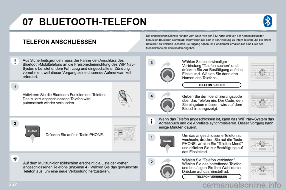 PEUGEOT 3008 2009.5.  Betriebsanleitungen (in German) 262
07
1
4
3
2
1
2
 Die angebotenen Dienste hängen vom Netz, von der SIM-Karte und von der Kompatibilität der benutzten Bluetooth-Geräte ab. Informieren Sie sich in der Anleitung zu Ihrem Telefon u