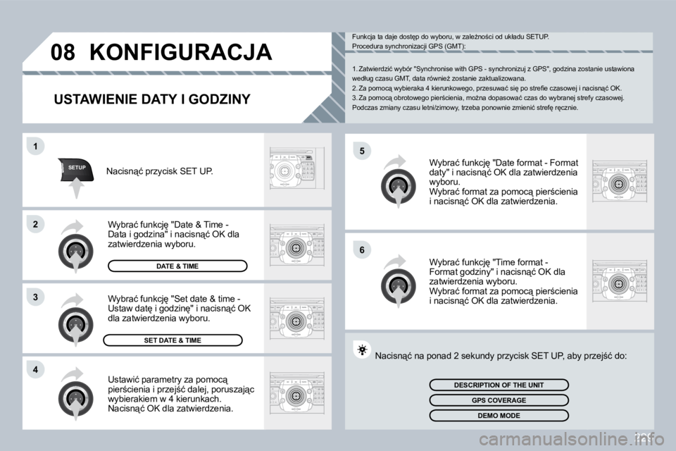 PEUGEOT 3008 2009.5.  Instrukcja obsługi (in Polish) 229
5
�6
SETUP
1
�2
3
4
�0�8           KONFIGURACJA 
  USTAWIENIE DATY I GODZINY 
� �U�s�t�a�w�i�ć� �p�a�r�a�m�e�t�r�y� �z�a� �p�o�m�o�c"� �p�i�e�r;�c�i�e�n�i�a� �i� �p�r�z�e�j;�ć� �d�a�l�e�j