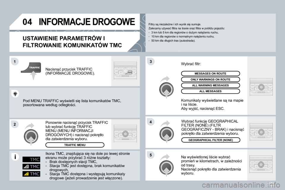 PEUGEOT 3008 2008.5  Instrukcja obsługi (in Polish) 255
�0�4
�1
�2
�5
�4
�3
 INFORMACJE DROGOWE 
� � �U�S�T�A�W�I�E�N�I�E� �P�A�R�A�M�E�T�R�Ó�W� �I� 
�F�I�L�T�R�O�W�A�N�I�E� �K�O�M�U�N�I�K�A�T�Ó�W� �T�M�C� 
� �N�a� �w�y;�w�i�e�t�l�o�n�e�j� �l�i;�c�