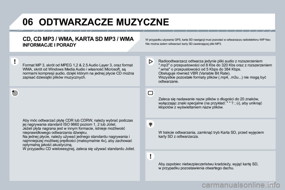 PEUGEOT 3008 2008.5  Instrukcja obsługi (in Polish) 257
�0�6 ODTWARZACZE MUZYCZNE 
� � �C�D�,� �C�D� �M�P�3� �/� �W�M�A�,� �K�A�R�T�A� �S�D� �M�P�3� �/� �W�M�A� � 
INFORMACJE I PORADY 
� �W� �p�r�z�y�p�a�d�k�u� �uG�y�w�a�n�i�a� �G�P�S�,� �k�a�r�t�a� �