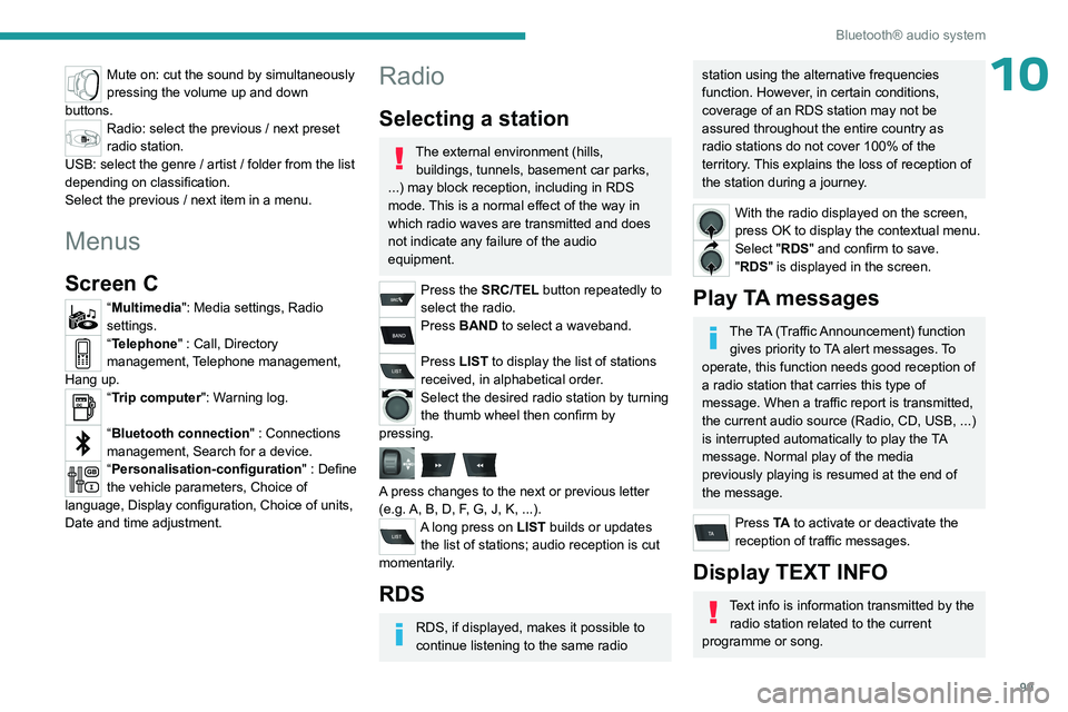 PEUGEOT 301 2022 Owners Manual 99
Bluetooth® audio system
10Mute on: cut the sound by simultaneously
pressing the volume up and down
buttons.
Radio: select the previous / next preset
radio station.
USB: select the genre / artis PEUGEOT 301 2022 Owners Manual 99
Bluetooth® audio system
10Mute on: cut the sound by simultaneously
pressing the volume up and down
buttons.
Radio: select the previous / next preset
radio station.
USB: select the genre / artis