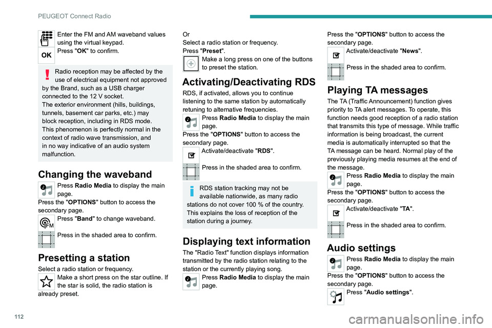 PEUGEOT 301 2022 Owners Manual 11 2
PEUGEOT Connect Radio
Enter the FM and AM waveband values
using the virtual keypad.
Press "OK" to confirm.
Radio reception may be affected by the
use of electrical equipment not approv PEUGEOT 301 2022 Owners Manual 11 2
PEUGEOT Connect Radio
Enter the FM and AM waveband values
using the virtual keypad.
Press "OK" to confirm.
Radio reception may be affected by the
use of electrical equipment not approv