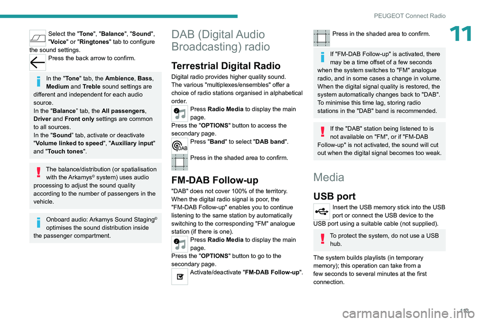 PEUGEOT 301 2022 Owners Manual 11 3
PEUGEOT Connect Radio
11Select the "Tone", "Balance", "Sound",
"Voice" or "Ringtones" tab to configure
the sound settings.
Press the back arrow to confir PEUGEOT 301 2022 Owners Manual 11 3
PEUGEOT Connect Radio
11Select the "Tone", "Balance", "Sound",
"Voice" or "Ringtones" tab to configure
the sound settings.
Press the back arrow to confir