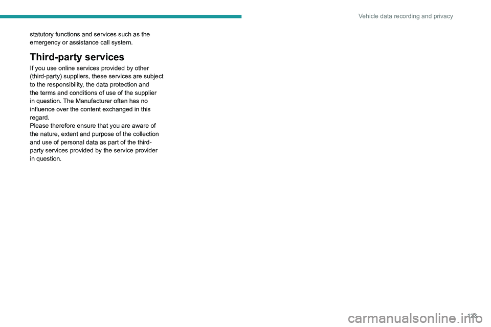 PEUGEOT 301 2022  Owners Manual 123
Vehicle data recording and privacy
statutory functions and services such as the 
emergency or assistance call system. 
Third-party services
If you use online services provided by other 
(third-par