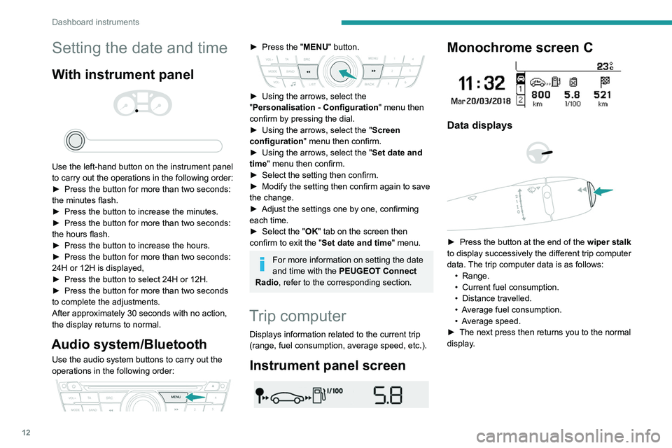PEUGEOT 301 2022 Owners Manual 12
Dashboard instruments
Setting the date and time
With instrument panel
Use the left-hand button on the instrument panel
to carry out the operations in the following order:
►
Press the bu PEUGEOT 301 2022 Owners Manual 12
Dashboard instruments
Setting the date and time
With instrument panel
Use the left-hand button on the instrument panel
to carry out the operations in the following order:
►
Press the bu