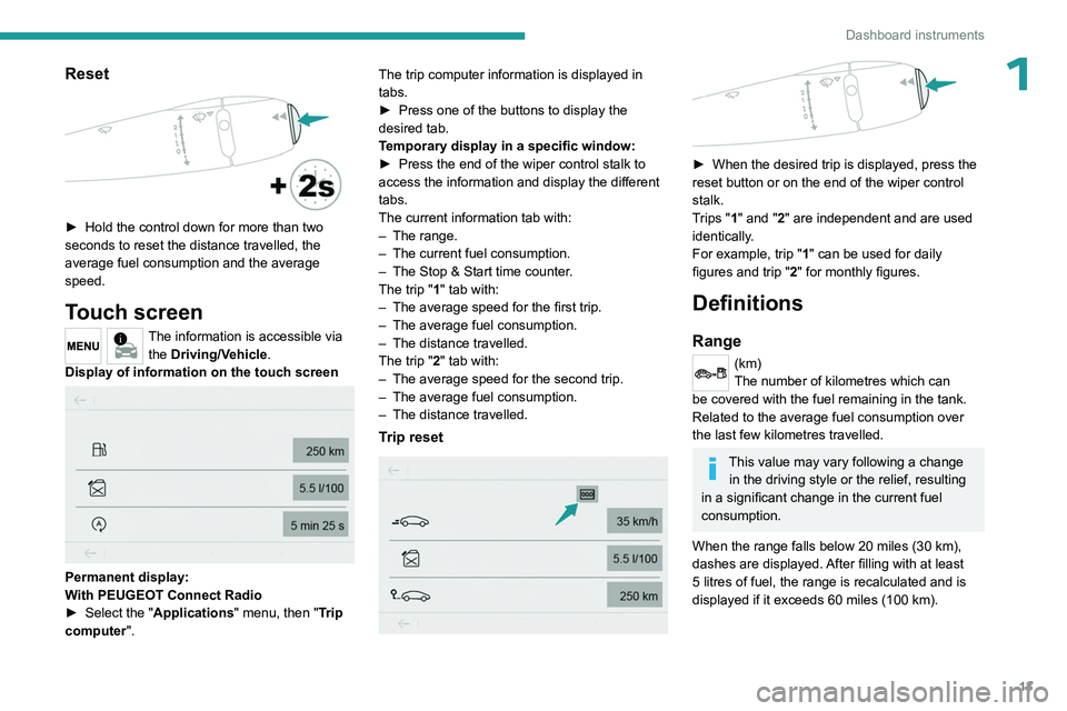 PEUGEOT 301 2022 Owners Manual 13
Dashboard instruments
1Reset
► Hold the control down for more than two
seconds to reset the distance travelled, the
average fuel consumption and the average
speed.
Touch screen
The informat PEUGEOT 301 2022 Owners Manual 13
Dashboard instruments
1Reset
► Hold the control down for more than two
seconds to reset the distance travelled, the
average fuel consumption and the average
speed.
Touch screen
The informat