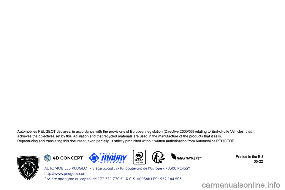 PEUGEOT 301 2022  Owners Manual  
  
 
  
 10-31-1282 
  
  
 
 
 
 
 
 
 
 
 
 
Automobiles PEUGEOT declares, in accordance with the provisions of European legislation (D\
irective 2000/53) relating to End-of-Life Vehicles, that it