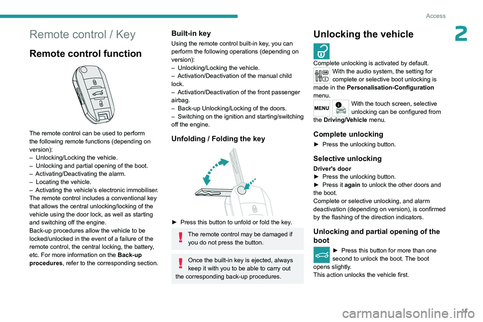 PEUGEOT 301 2022 Owners Manual 15
Access
2Remote control / Key
Remote control function
The remote control can be used to perform
the following remote functions (depending on
version):
–
Unlocking/Locking the vehicle.
–
PEUGEOT 301 2022 Owners Manual 15
Access
2Remote control / Key
Remote control function
The remote control can be used to perform
the following remote functions (depending on
version):
–
Unlocking/Locking the vehicle.
–