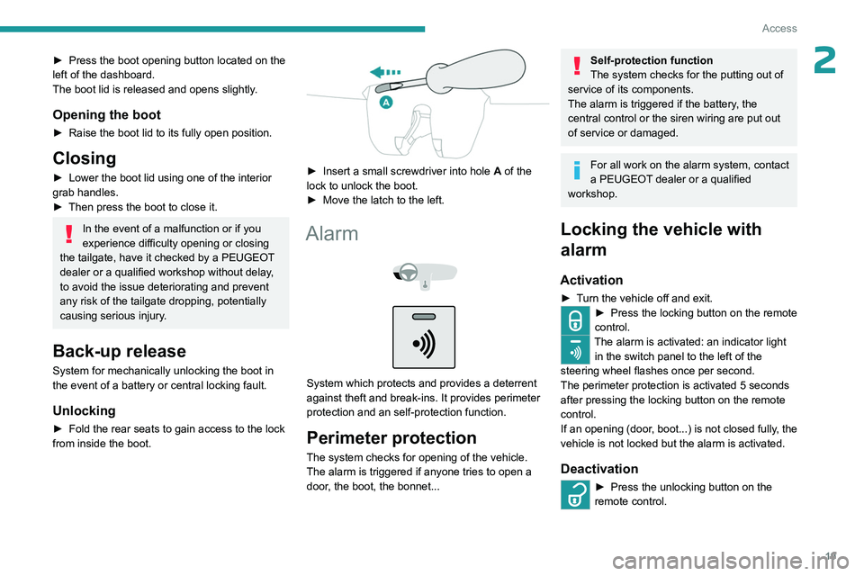 PEUGEOT 301 2022 Owners Manual 19
Access
2► Press the boot opening button located on the
left of the dashboard.
The boot lid is released and opens slightly
.
Opening the boot
► Raise the boot lid to its fully open position.
Cl PEUGEOT 301 2022 Owners Manual 19
Access
2► Press the boot opening button located on the
left of the dashboard.
The boot lid is released and opens slightly
.
Opening the boot
► Raise the boot lid to its fully open position.
Cl