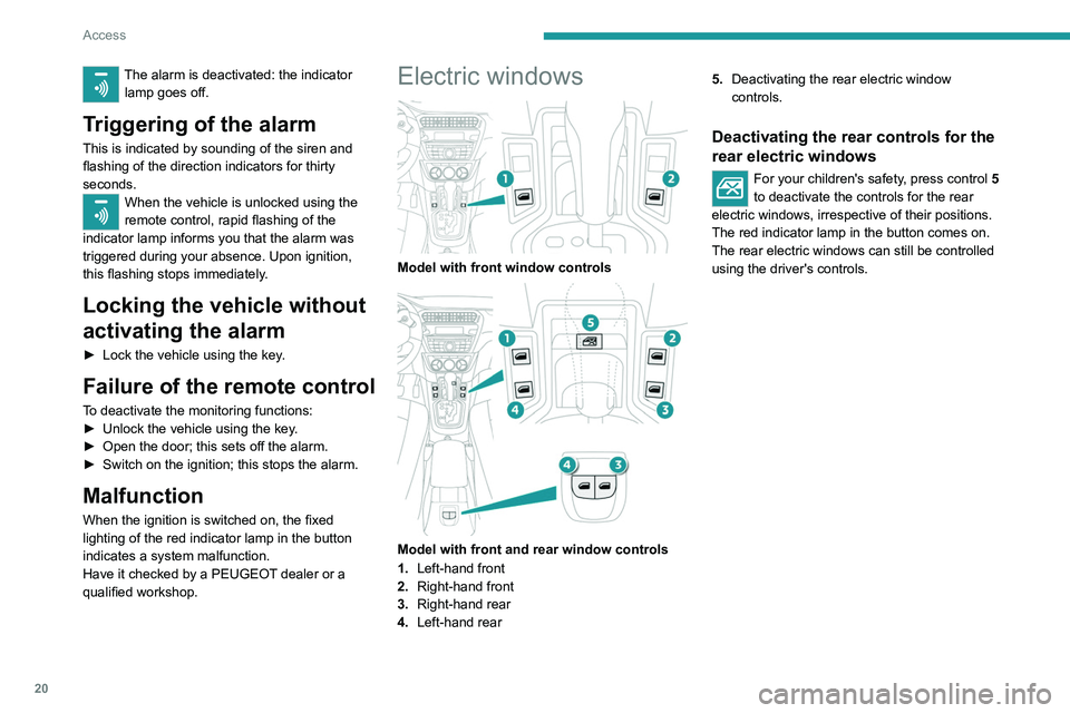 PEUGEOT 301 2022 Owners Manual 20
Access
The alarm is deactivated: the indicator lamp goes off.
Triggering of the alarm
This is indicated by sounding of the siren and
flashing of the direction indicators for thirty
seconds.
When PEUGEOT 301 2022 Owners Manual 20
Access
The alarm is deactivated: the indicator lamp goes off.
Triggering of the alarm
This is indicated by sounding of the siren and
flashing of the direction indicators for thirty
seconds.
When