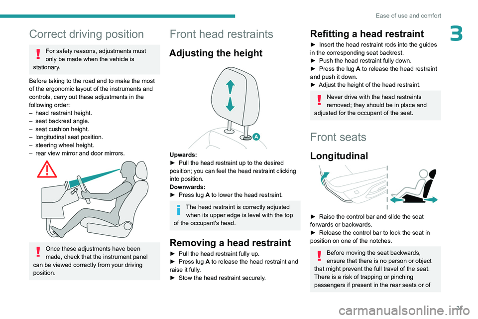 PEUGEOT 301 2022 Owners Manual 21
Ease of use and comfort
3Correct driving position
For safety reasons, adjustments must
only be made when the vehicle is
stationary.
Before taking to the road and to make the most
of the ergonomi PEUGEOT 301 2022 Owners Manual 21
Ease of use and comfort
3Correct driving position
For safety reasons, adjustments must
only be made when the vehicle is
stationary.
Before taking to the road and to make the most
of the ergonomi