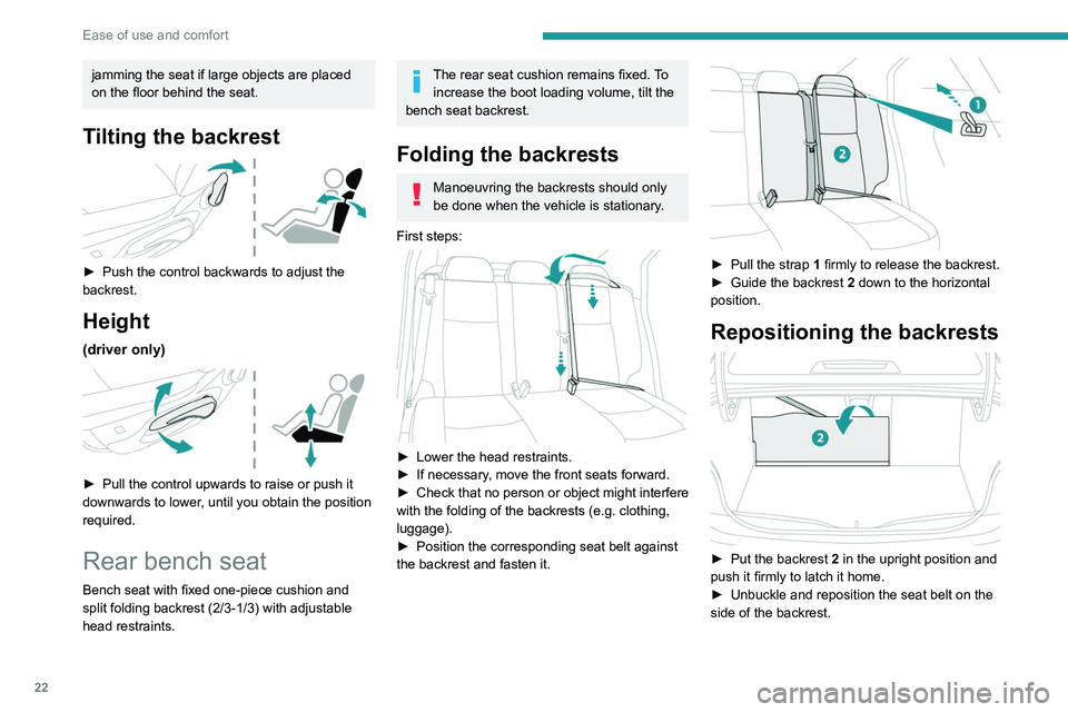 PEUGEOT 301 2022 Owners Manual 22
Ease of use and comfort
jamming the seat if large objects are placed
on the floor behind the seat.
Tilting the backrest
► Push the control backwards to adjust the
backrest.
Height
(driver on PEUGEOT 301 2022 Owners Manual 22
Ease of use and comfort
jamming the seat if large objects are placed
on the floor behind the seat.
Tilting the backrest
► Push the control backwards to adjust the
backrest.
Height
(driver on