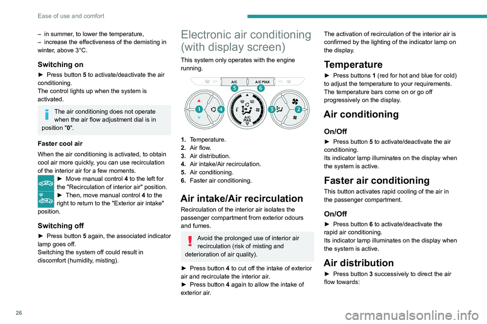PEUGEOT 301 2022 Owners Manual 26
Ease of use and comfort
– in summer, to lower the temperature,
– increase the effectiveness of the demisting in
winter
, above 3°C.
Switching on
► Press button 5 to activate/deactivate th PEUGEOT 301 2022 Owners Manual 26
Ease of use and comfort
– in summer, to lower the temperature,
– increase the effectiveness of the demisting in
winter
, above 3°C.
Switching on
► Press button 5 to activate/deactivate th