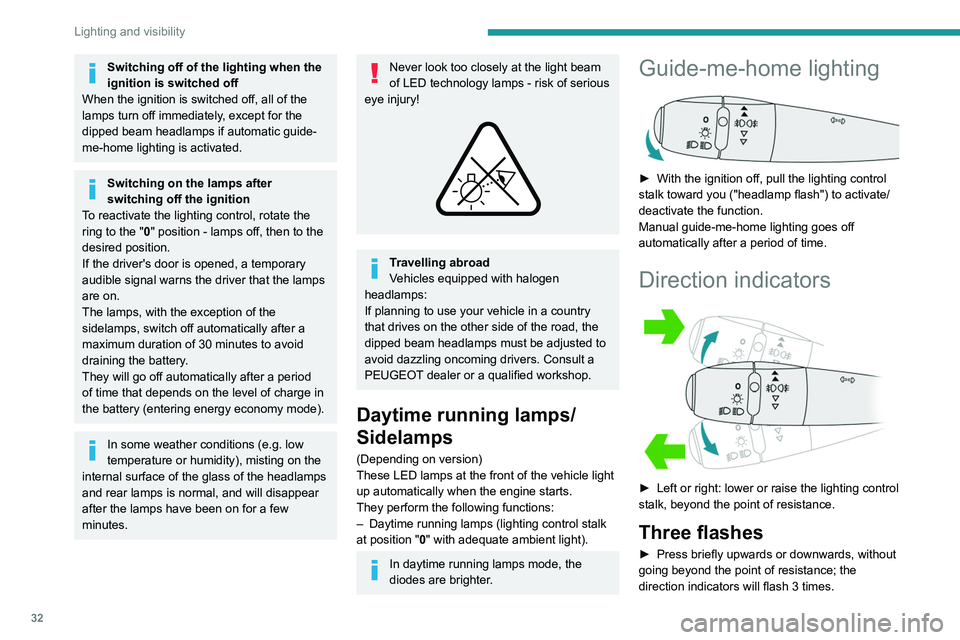 PEUGEOT 301 2022 Owners Manual 32
Lighting and visibility
Switching off of the lighting when the
ignition is switched off
When the ignition is switched off, all of the
lamps turn off immediately, except for the
dipped beam head PEUGEOT 301 2022 Owners Manual 32
Lighting and visibility
Switching off of the lighting when the
ignition is switched off
When the ignition is switched off, all of the
lamps turn off immediately, except for the
dipped beam head