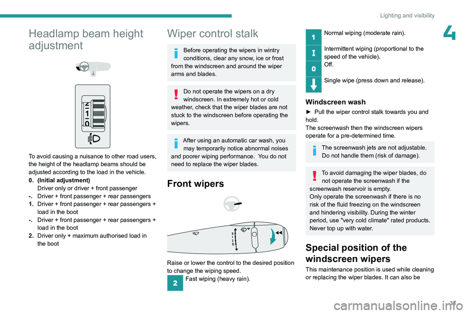 PEUGEOT 301 2022 Owners Manual 33
Lighting and visibility
4Headlamp beam height
adjustment
To avoid causing a nuisance to other road users,
the height of the headlamp beams should be
adjusted according to the load in the PEUGEOT 301 2022 Owners Manual 33
Lighting and visibility
4Headlamp beam height
adjustment
To avoid causing a nuisance to other road users,
the height of the headlamp beams should be
adjusted according to the load in the