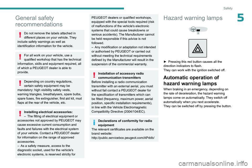 PEUGEOT 301 2022 Owners Manual 35
Safety
5General safety
recommendations
Do not remove the labels attached in
different places on your vehicle. They
include safety warnings as well as
identification information for the vehicle. PEUGEOT 301 2022 Owners Manual 35
Safety
5General safety
recommendations
Do not remove the labels attached in
different places on your vehicle. They
include safety warnings as well as
identification information for the vehicle.