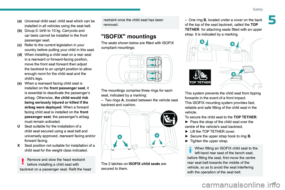 PEUGEOT 301 2022 Owners Manual 45
Safety
5(a)Universal child seat: child seat which can be
installed in all vehicles using the seat belt.
(b) Group 0: birth to 10 kg. Carrycots and
car beds cannot be installed in the front
passe PEUGEOT 301 2022 Owners Manual 45
Safety
5(a)Universal child seat: child seat which can be
installed in all vehicles using the seat belt.
(b) Group 0: birth to 10 kg. Carrycots and
car beds cannot be installed in the front
passe
