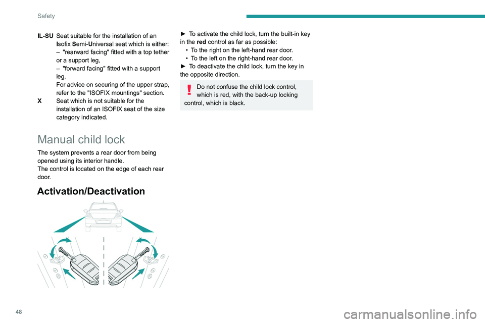 PEUGEOT 301 2022  Owners Manual 48
Safety
IL-SUSeat suitable for the installation of an 
Isofix Semi-Universal seat which is either:
–
 
"rearward facing" fitted with a top tether 
or a support leg,
–

 
"forward fac