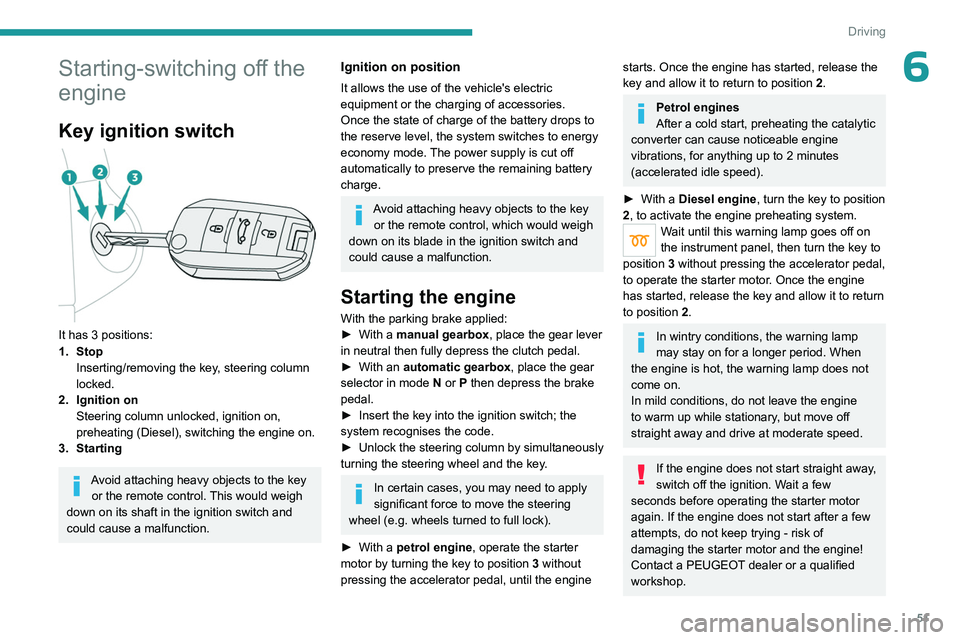 PEUGEOT 301 2022 Owners Manual 51
Driving
6Starting-switching off the
engine
Key ignition switch
It has 3 positions:
1. StopInserting/removing the key, steering column
locked.
2. Ignition on Steering column unlocked, ignition PEUGEOT 301 2022 Owners Manual 51
Driving
6Starting-switching off the
engine
Key ignition switch
It has 3 positions:
1. StopInserting/removing the key, steering column
locked.
2. Ignition on Steering column unlocked, ignition