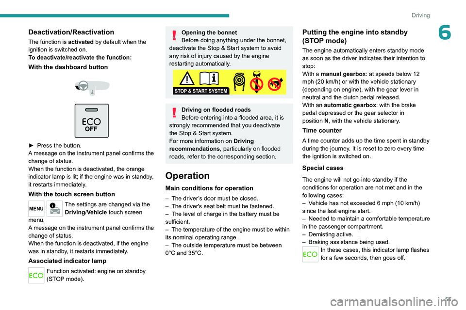 PEUGEOT 301 2022 Owners Manual 57
Driving
6Deactivation/Reactivation
The function is activated by default when the
ignition is switched on.
To deactivate/reactivate the function:
With the dashboard button
► Press the butt PEUGEOT 301 2022 Owners Manual 57
Driving
6Deactivation/Reactivation
The function is activated by default when the
ignition is switched on.
To deactivate/reactivate the function:
With the dashboard button
► Press the butt