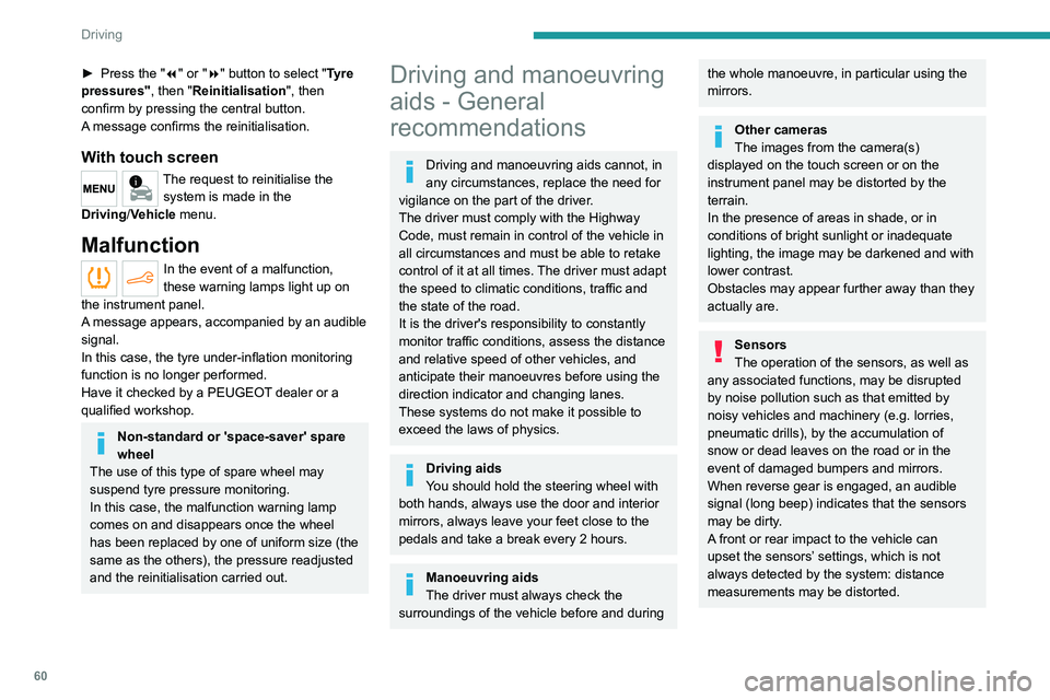PEUGEOT 301 2022 Owners Manual 60
Driving
► Press the "7" or "8" button to select "Tyre
pressures" , then "Reinitialisation ", then
confirm by pressing the central button.
A message confirms the PEUGEOT 301 2022 Owners Manual 60
Driving
► Press the "7" or "8" button to select "Tyre
pressures" , then "Reinitialisation ", then
confirm by pressing the central button.
A message confirms the