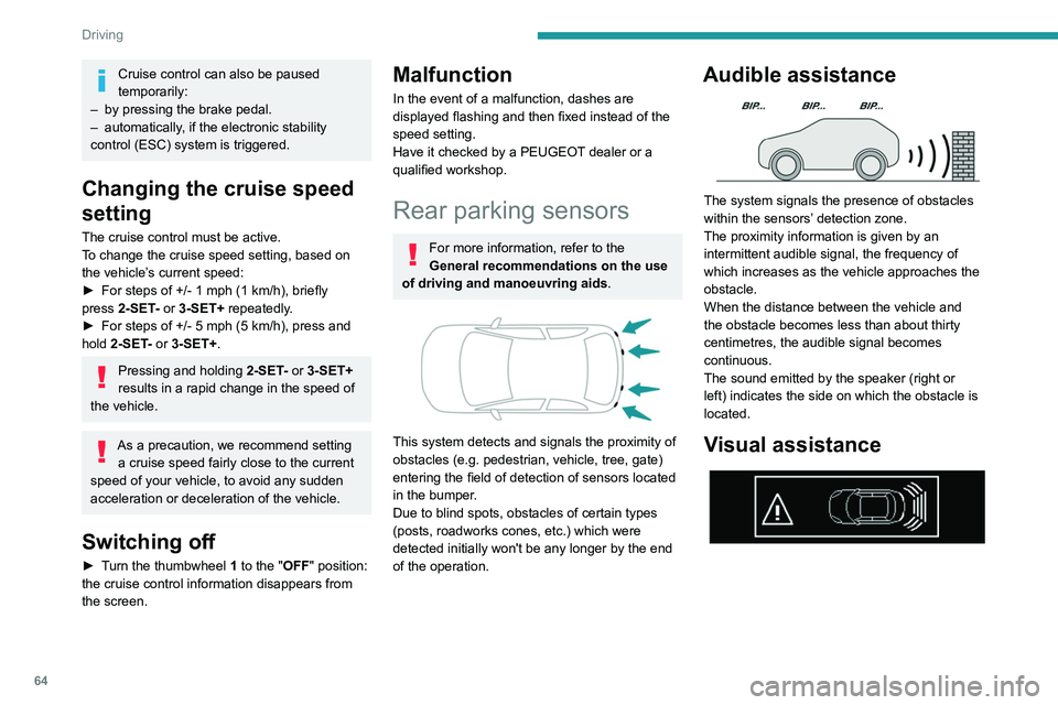PEUGEOT 301 2022 Owners Manual 64
Driving
Cruise control can also be paused
temporarily:
–
by pressing the brake pedal.
–
automatically
, if the electronic stability
control (ESC) system is triggered.
Changing the cruis PEUGEOT 301 2022 Owners Manual 64
Driving
Cruise control can also be paused
temporarily:
–
by pressing the brake pedal.
–
automatically
, if the electronic stability
control (ESC) system is triggered.
Changing the cruis