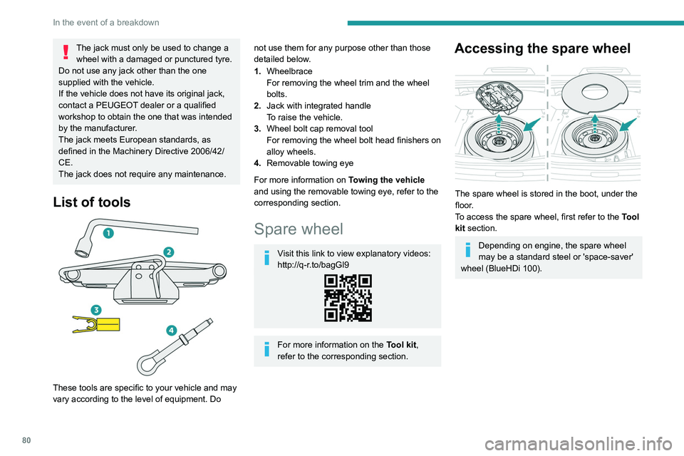 PEUGEOT 301 2022 Owners Manual 80
In the event of a breakdown
The jack must only be used to change a wheel with a damaged or punctured tyre.
Do not use any jack other than the one
supplied with the vehicle.
If the vehicle does not PEUGEOT 301 2022 Owners Manual 80
In the event of a breakdown
The jack must only be used to change a wheel with a damaged or punctured tyre.
Do not use any jack other than the one
supplied with the vehicle.
If the vehicle does not