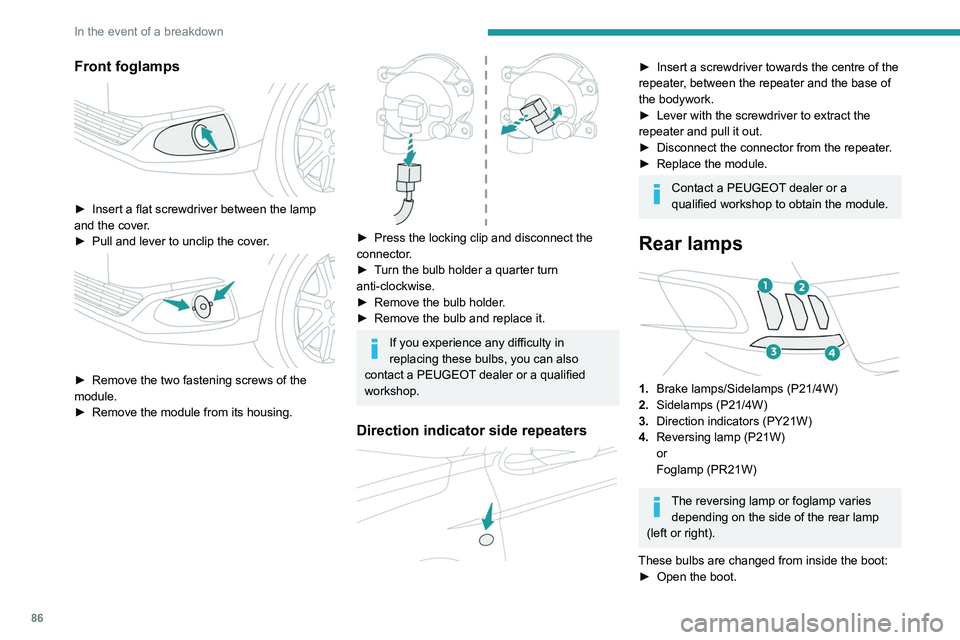 PEUGEOT 301 2022 Owners Manual 86
In the event of a breakdown
Front foglamps
► Insert a flat screwdriver between the lamp
and the cover .
►
Pull and lever to unclip the cover
.
► Remove the two fastening screws of PEUGEOT 301 2022 Owners Manual 86
In the event of a breakdown
Front foglamps
► Insert a flat screwdriver between the lamp
and the cover .
►
Pull and lever to unclip the cover
.
► Remove the two fastening screws of