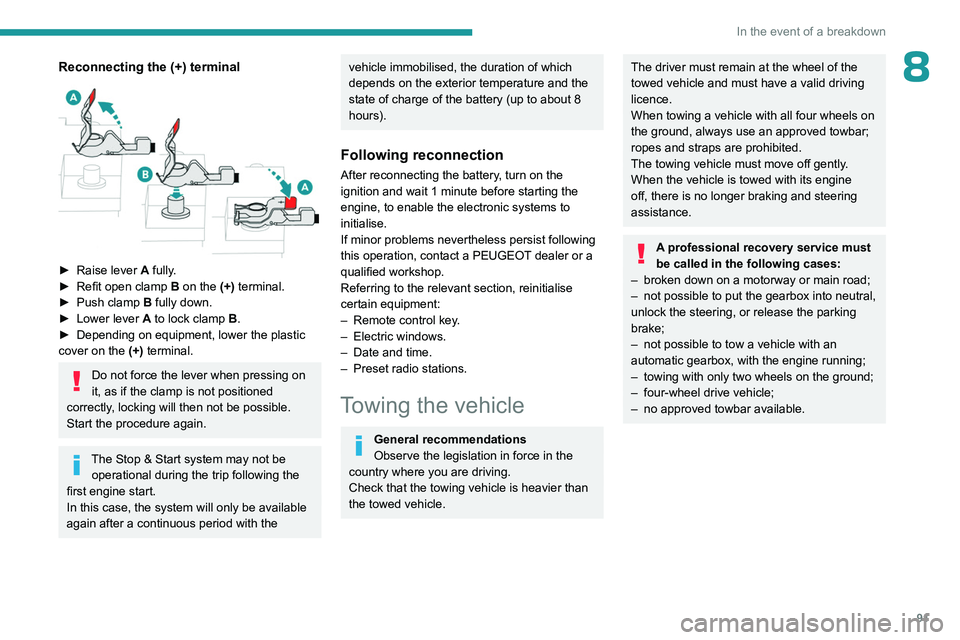 PEUGEOT 301 2022 Owners Manual 91
In the event of a breakdown
8Reconnecting the (+) terminal
► Raise lever A fully.
► Refit open clamp B on the (+) terminal.
►
Push clamp
B fully down.
►
Lower lever
A
to PEUGEOT 301 2022 Owners Manual 91
In the event of a breakdown
8Reconnecting the (+) terminal
► Raise lever A fully.
► Refit open clamp B on the (+) terminal.
►
Push clamp
B fully down.
►
Lower lever
A
to