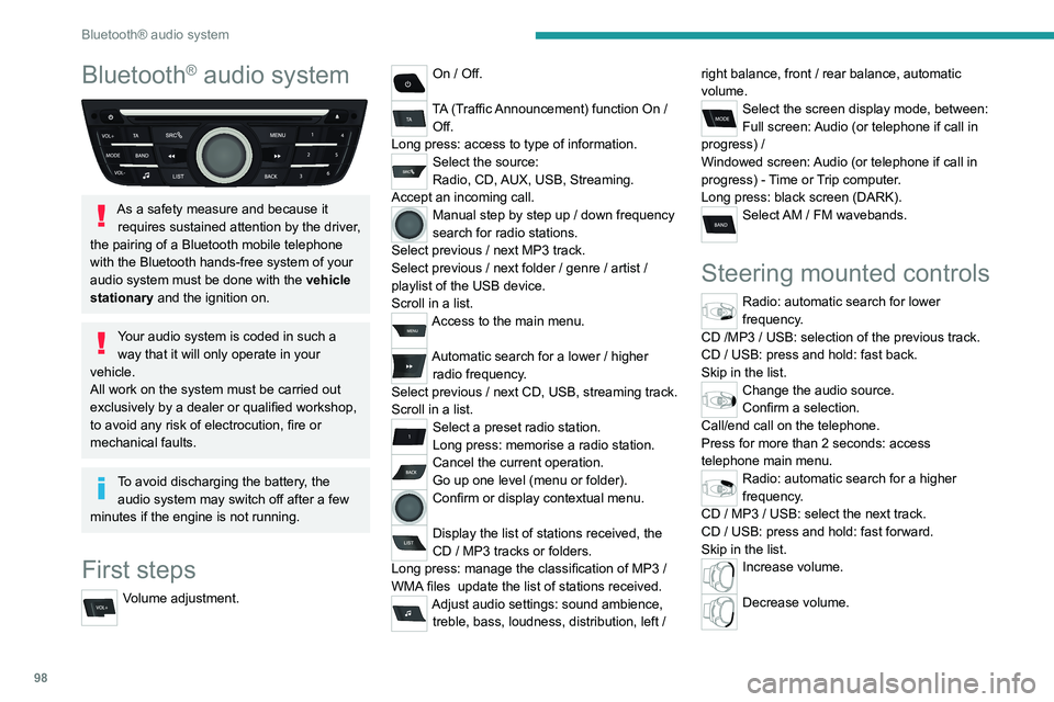 PEUGEOT 301 2022 Owners Manual 98
Bluetooth® audio system
Bluetooth® audio system
As a safety measure and because it requires sustained attention by the driver,
the pairing of a Bluetooth mobile telephone
with the Bluetooth PEUGEOT 301 2022 Owners Manual 98
Bluetooth® audio system
Bluetooth® audio system
As a safety measure and because it requires sustained attention by the driver,
the pairing of a Bluetooth mobile telephone
with the Bluetooth