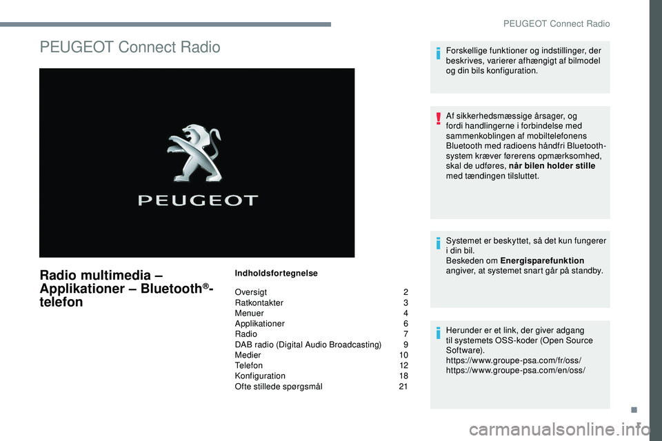PEUGEOT 301 2022  Brugsanvisning (in Danish) 1
PEUGEOT Connect Radio
Radio multimedia – 
Applikationer – Bluetooth®-
telefon
Indholdsfortegnelse
Oversigt
 

2
Ratkontakter
 

3
Menuer
 

4
Applikationer
 6
R

adio   7
DAB radio (Digital Aud
