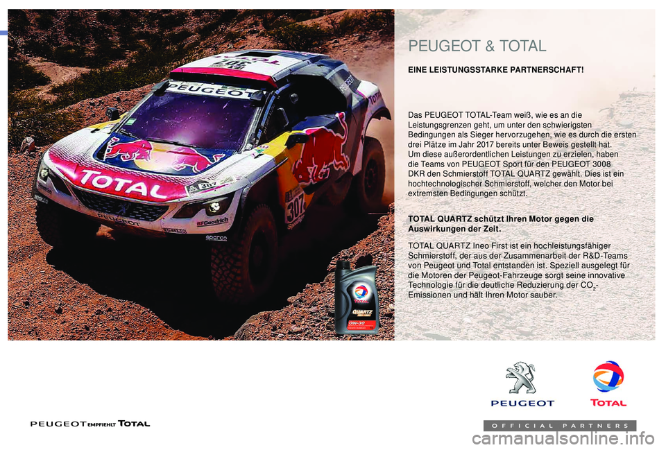 PEUGEOT 301 2022  Betriebsanleitungen (in German) Das PEUGEOT TOTAL-Team weiß, wie es an die 
Leistungsgrenzen geht, um unter den schwierigsten 
Bedingungen als Sieger hervorzugehen, wie es durch die ersten 
drei Plätze im Jahr 2017 bereits unter B